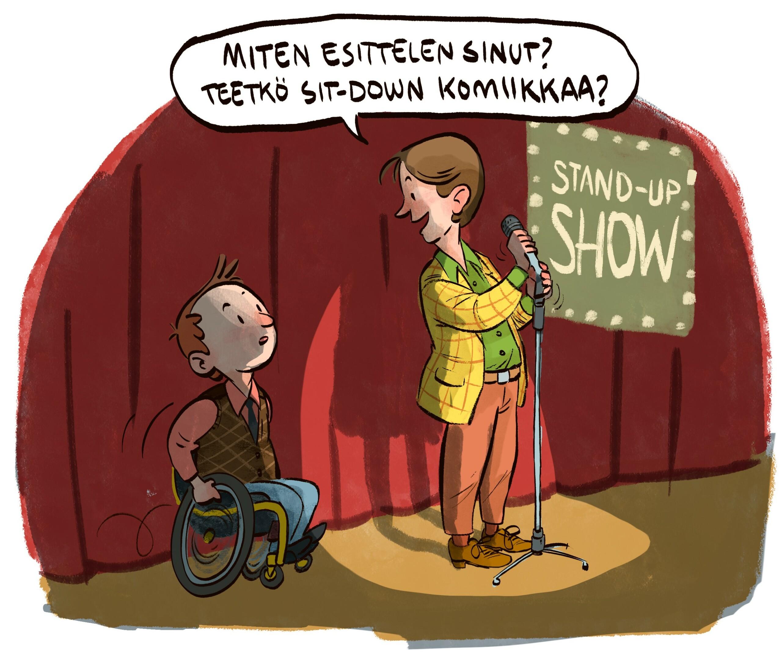 Piirroskuvassa stand up -koomikko kysyy pyörätuolissa olevalta mieheltä "Miten esittelen sinut? Teetkö sit-down komiikkaa?"